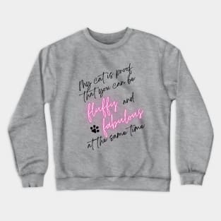 My cat is proof that you can be fluffy and fabulous at the same time fat cat Crewneck Sweatshirt